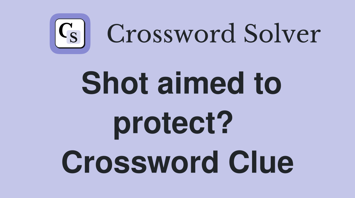 Shot aimed to protect?  Crossword Clue