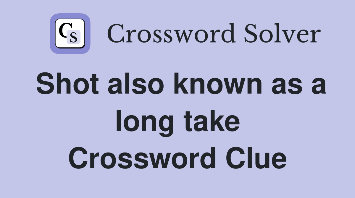 Shot also known as a long take Crossword Clue