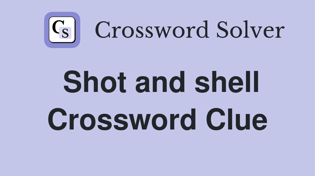 Shot and shell Crossword Clue