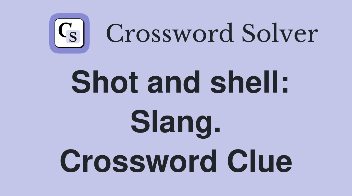 Shot and shell: Slang. Crossword Clue