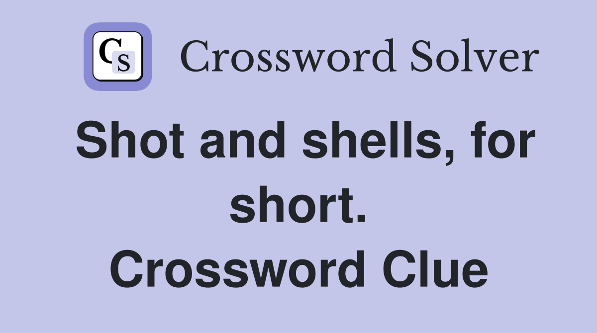 Shot and shells, for short. Crossword Clue