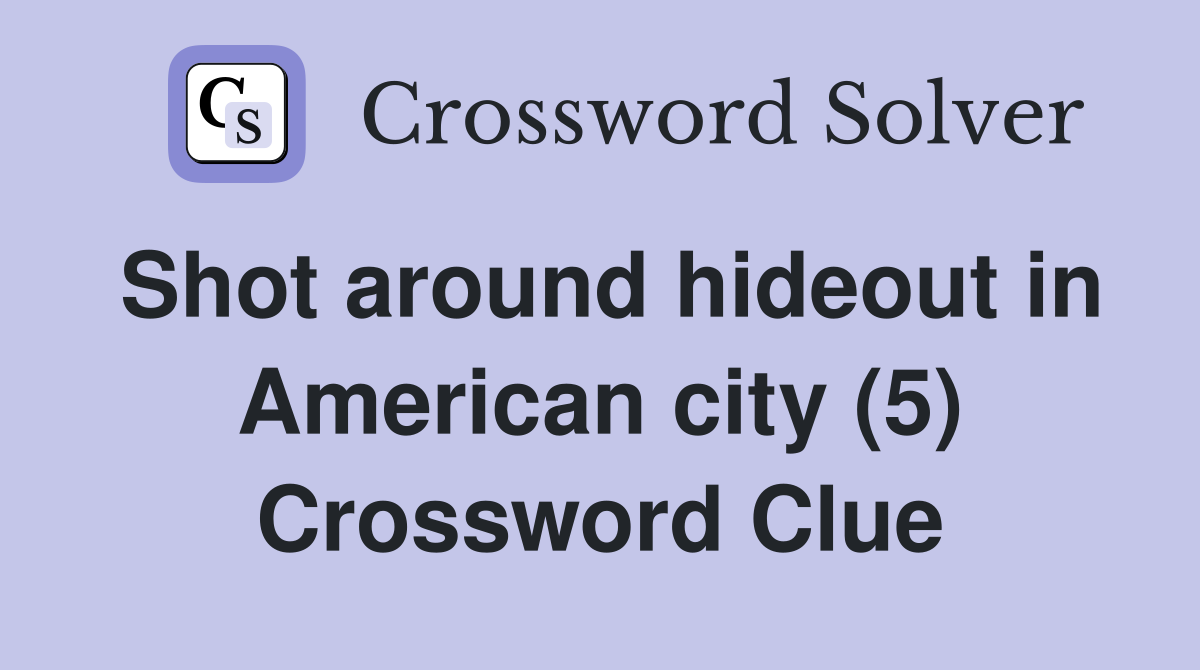 Shot around hideout in American city (5) Crossword Clue