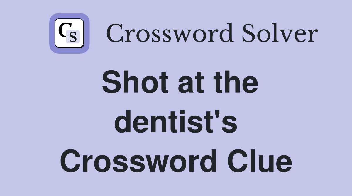 Shot at the dentist's Crossword Clue