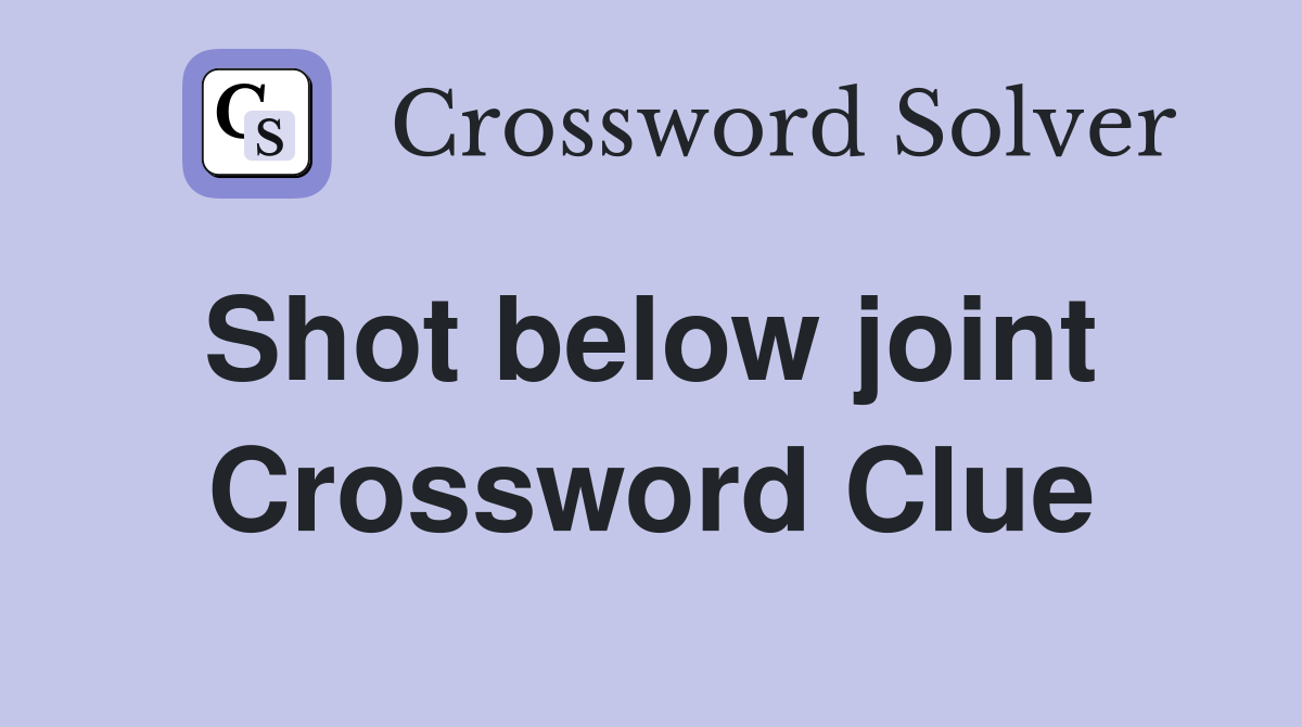 Shot below joint  Crossword Clue