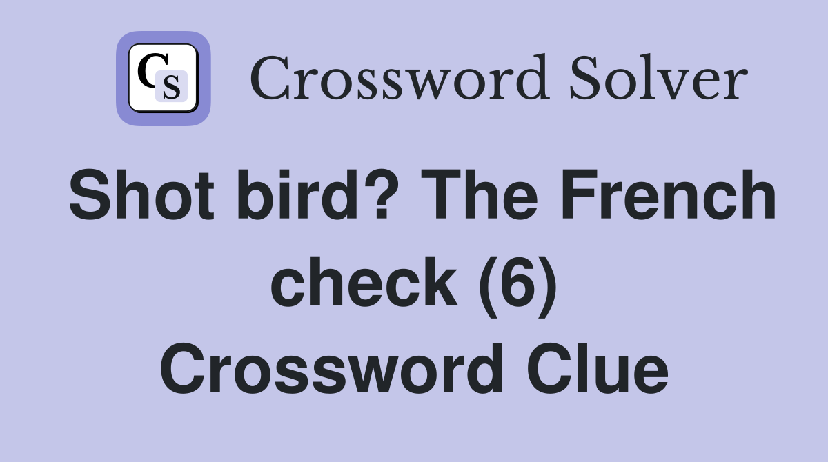 Shot bird? The French check (6) Crossword Clue