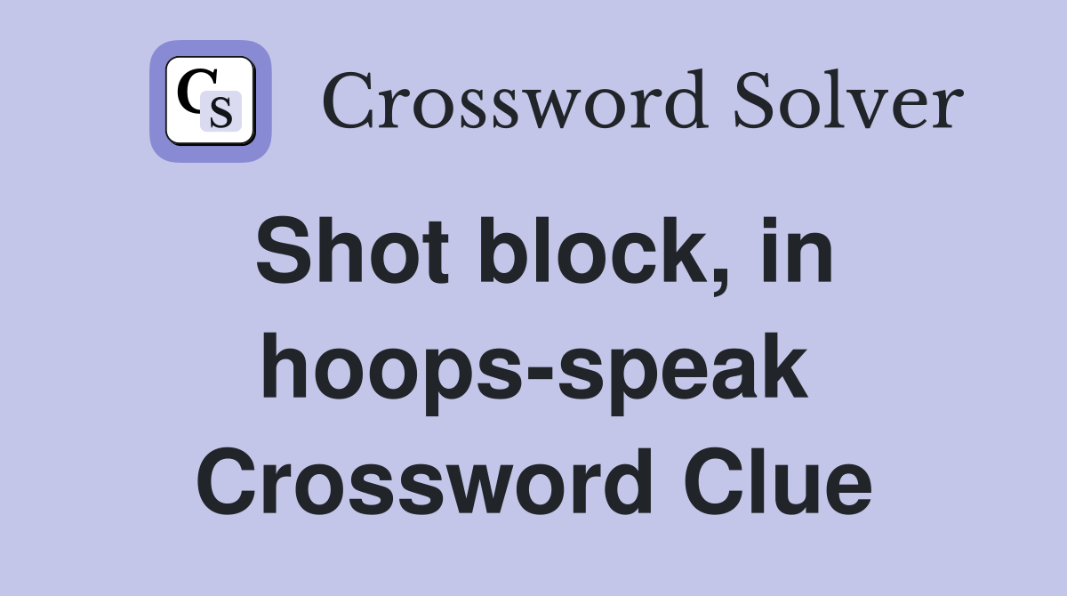 Shot block, in hoops-speak Crossword Clue