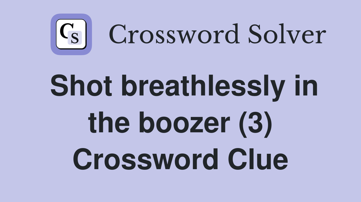 Shot breathlessly in the boozer (3) Crossword Clue