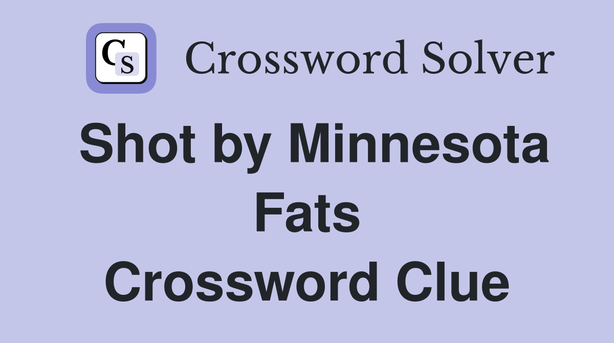 Shot by Minnesota Fats Crossword Clue