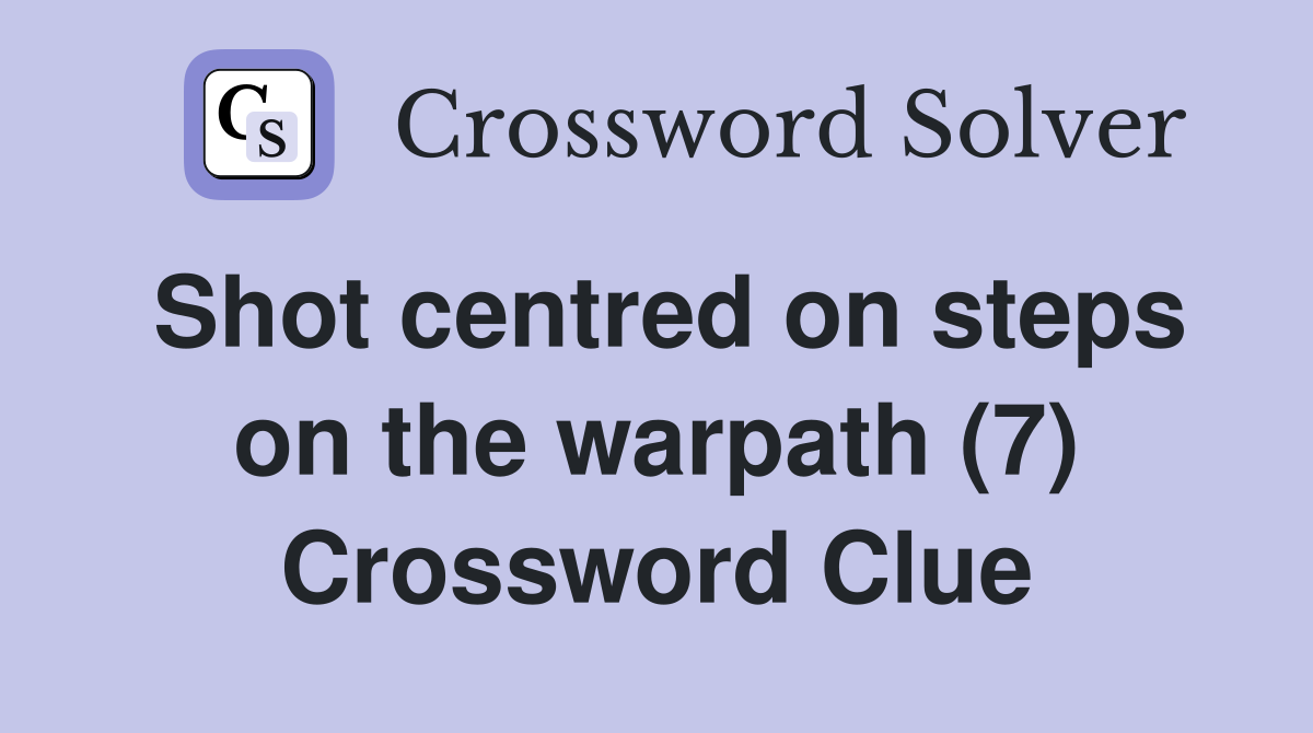 Shot centred on steps on the warpath (7) Crossword Clue