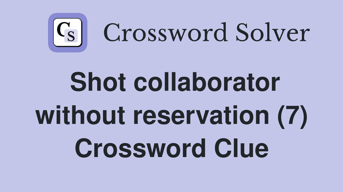 Shot collaborator without reservation (7) Crossword Clue
