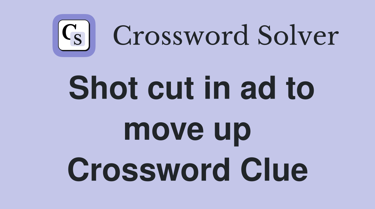 Shot cut in ad to move up Crossword Clue