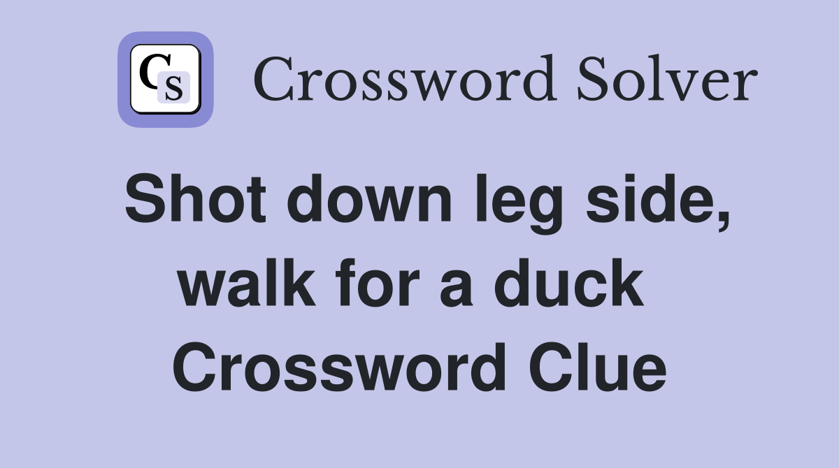 Shot down leg side, walk for a duck  Crossword Clue