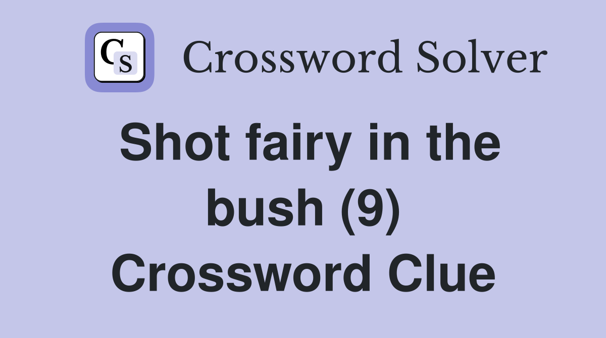 Shot fairy in the bush (9) Crossword Clue