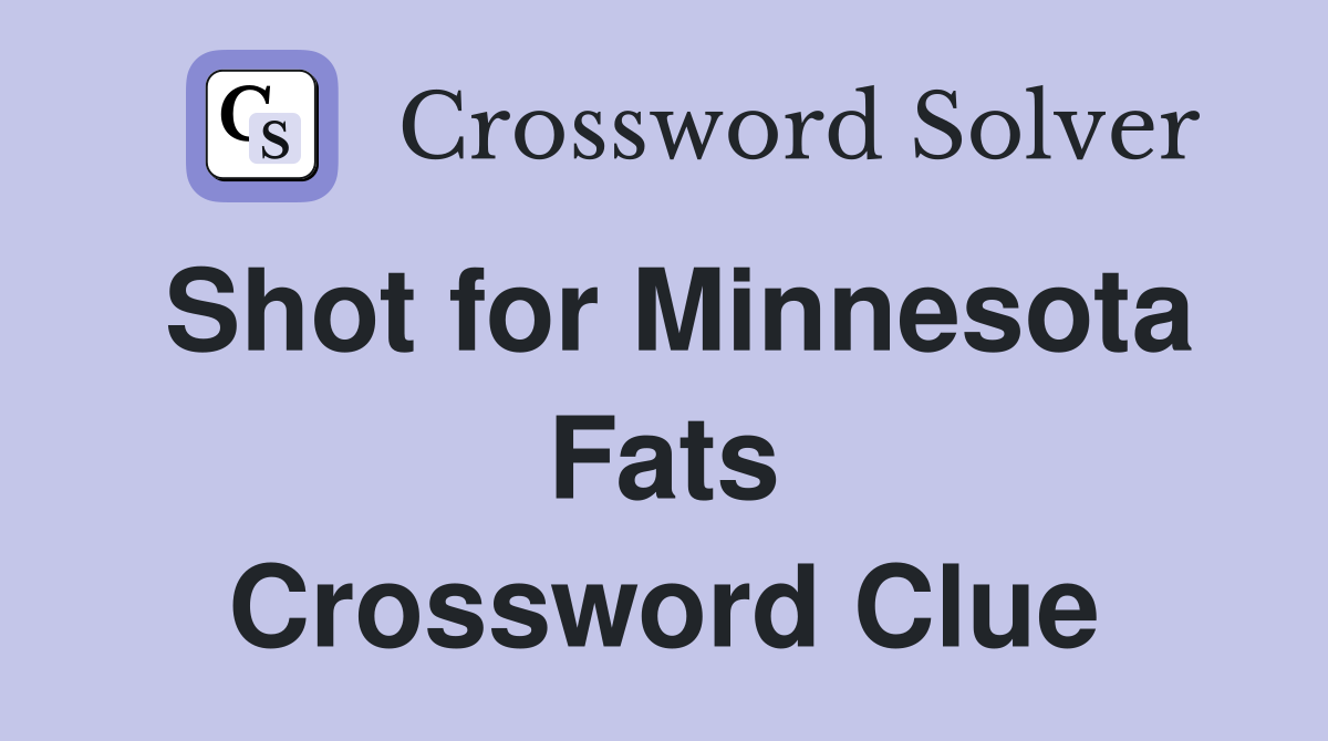 Shot for Minnesota Fats Crossword Clue
