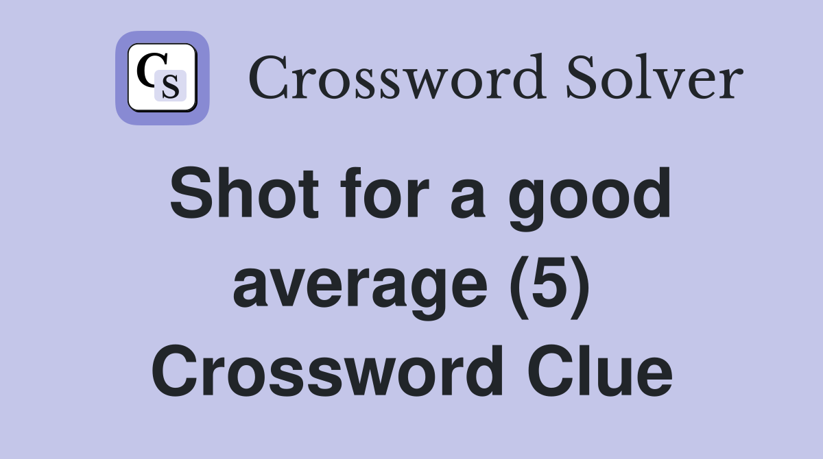 Shot for a good average (5) Crossword Clue