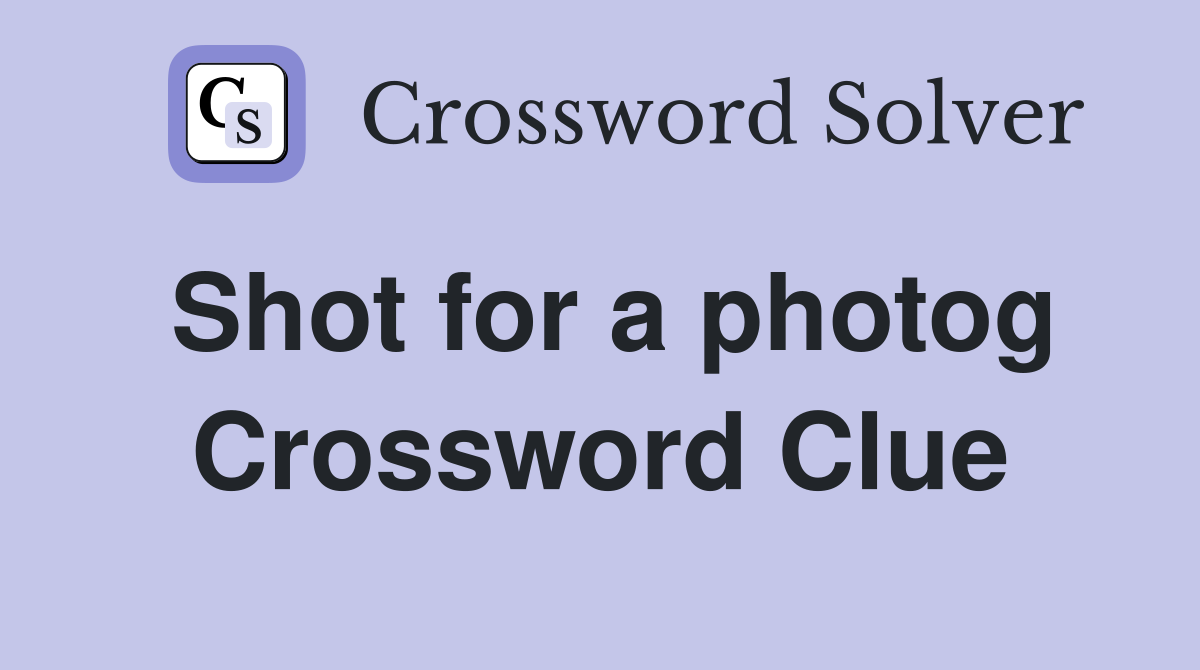 Shot for a photog Crossword Clue
