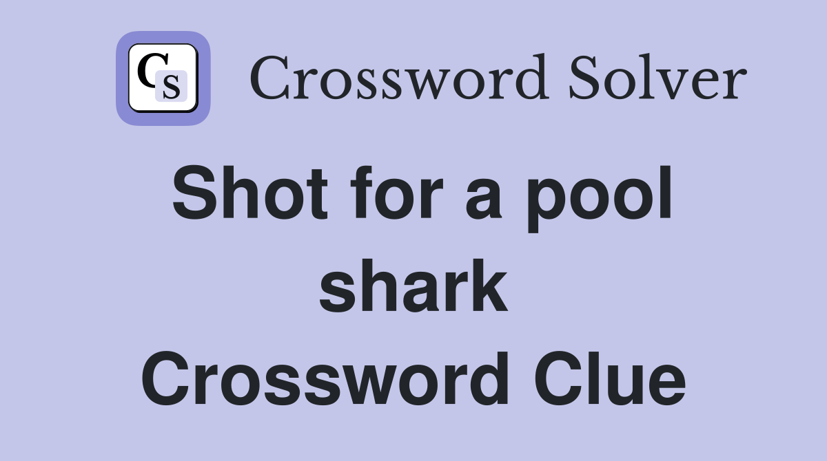 Shot for a pool shark Crossword Clue