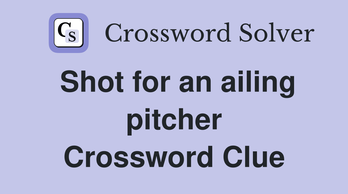 Shot for an ailing pitcher Crossword Clue