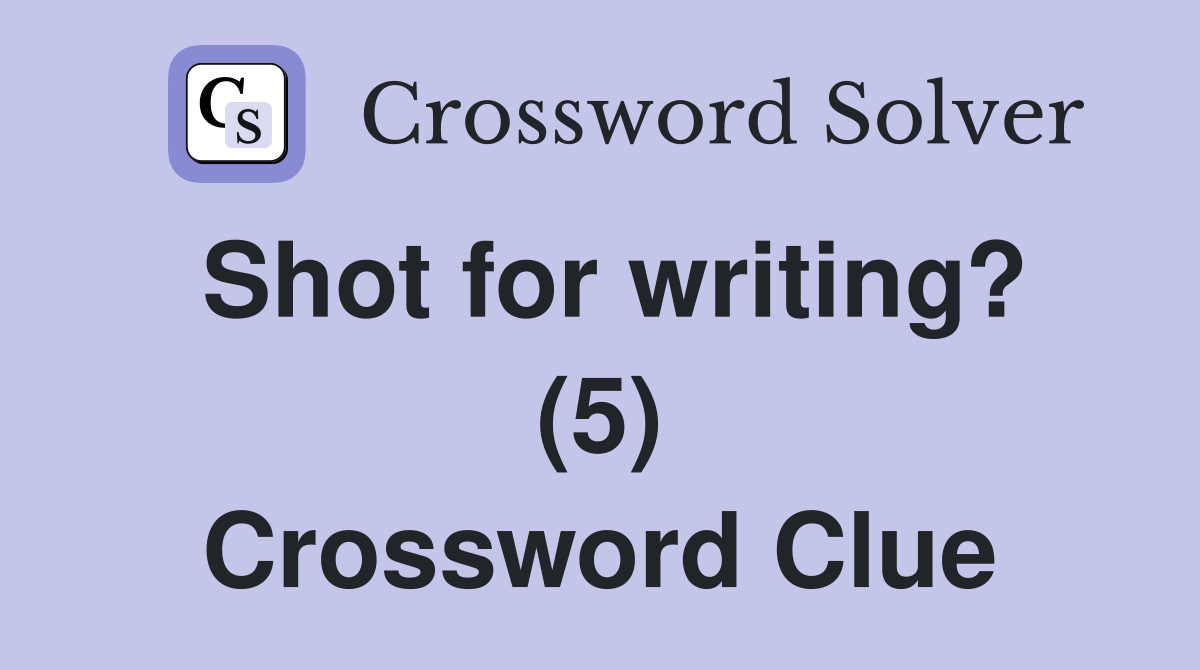 Shot for writing? (5) Crossword Clue