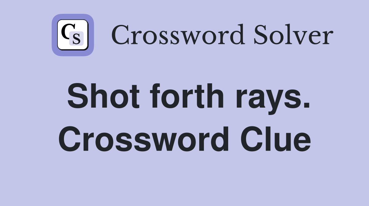 Shot forth rays. Crossword Clue