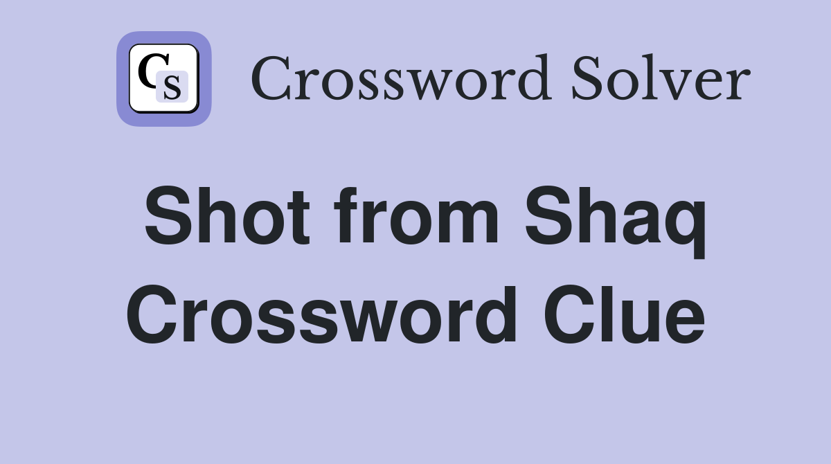 Shot from Shaq Crossword Clue