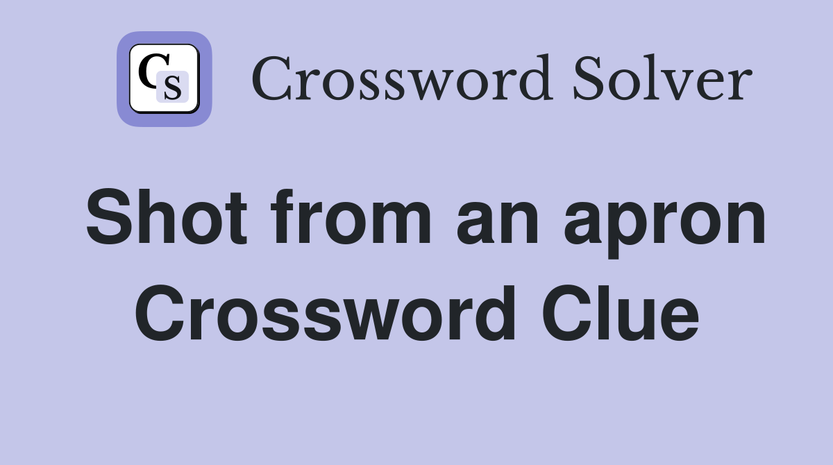 Shot from an apron Crossword Clue