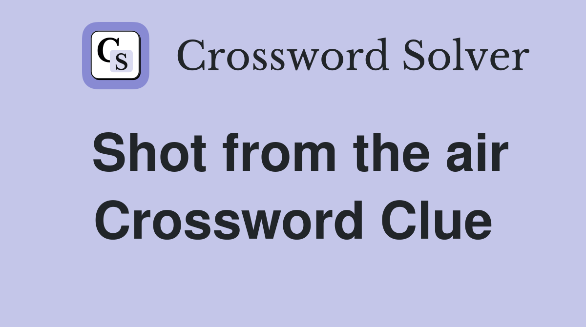 Shot from the air Crossword Clue
