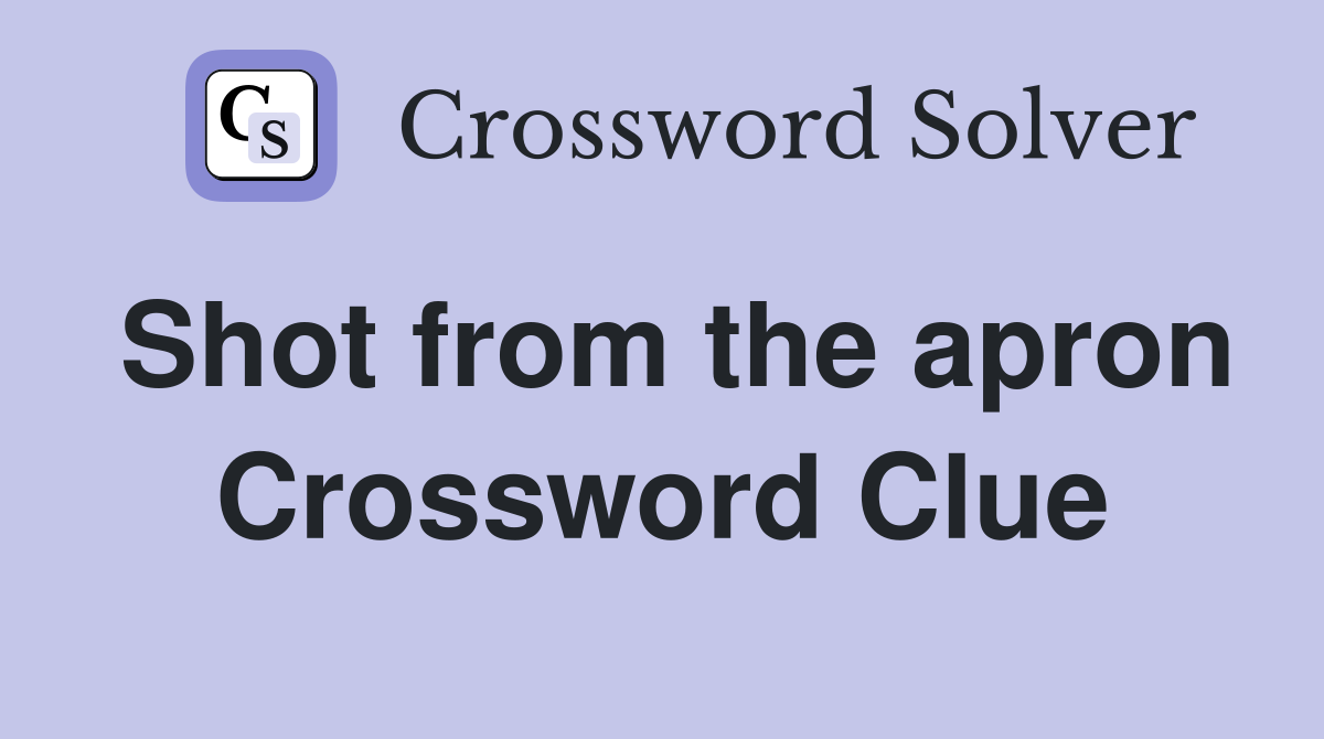 Shot from the apron Crossword Clue