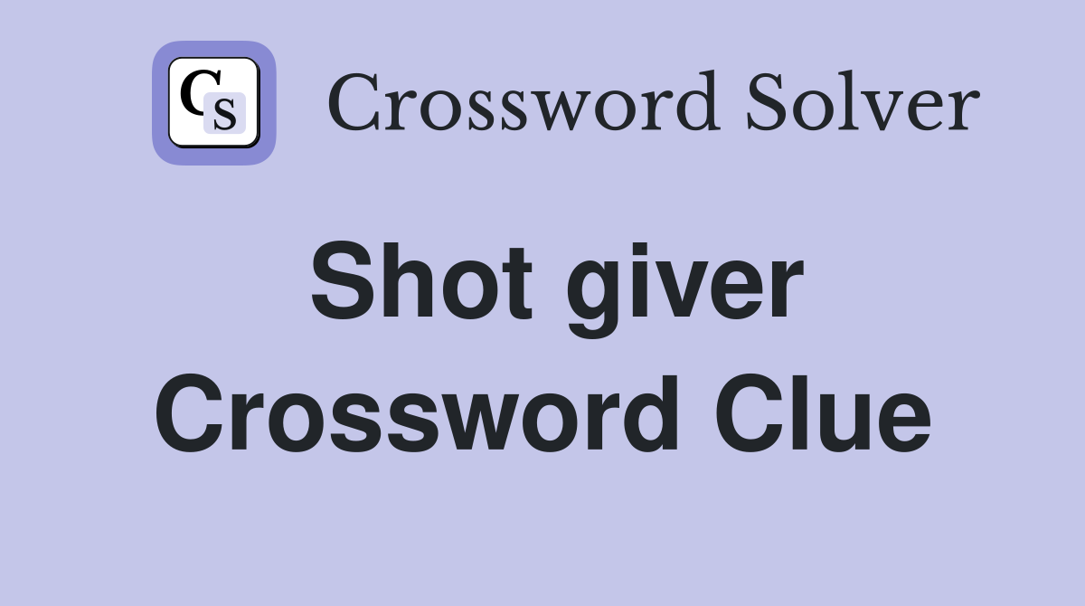 Shot giver Crossword Clue