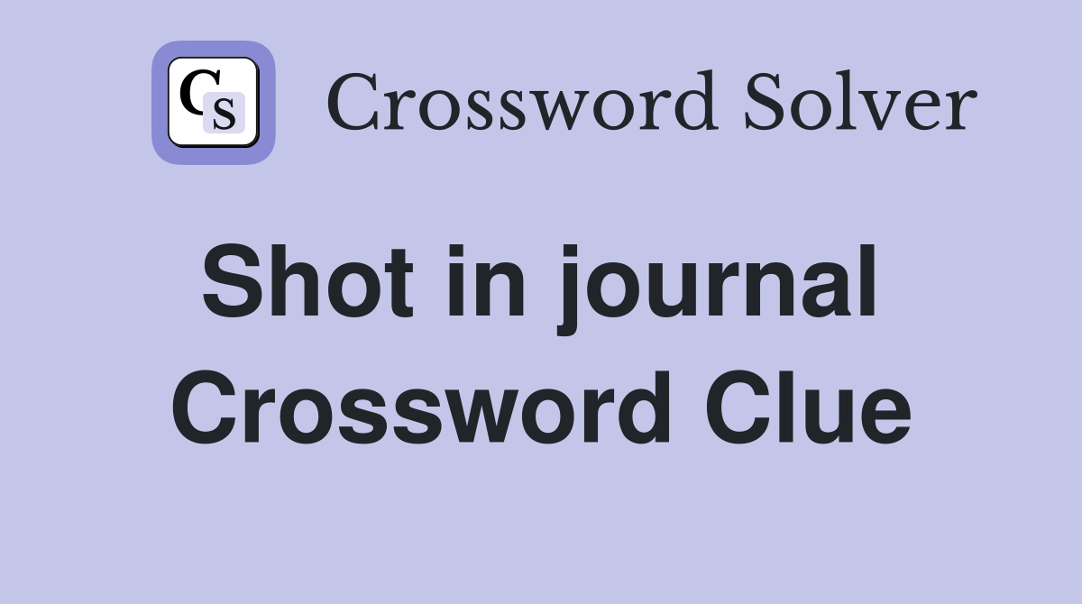 Shot in journal  Crossword Clue