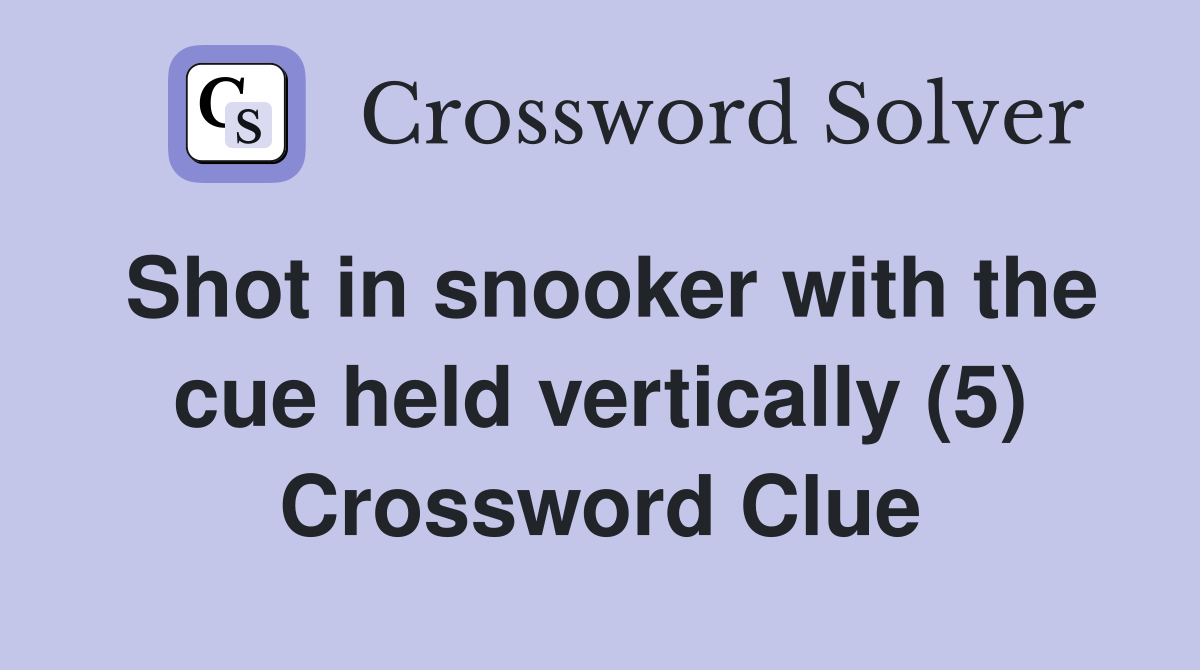 Shot in snooker with the cue held vertically (5) Crossword Clue