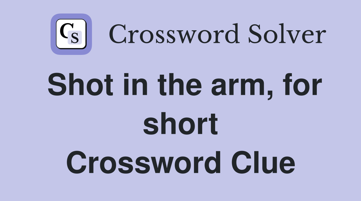 Shot in the arm, for short Crossword Clue