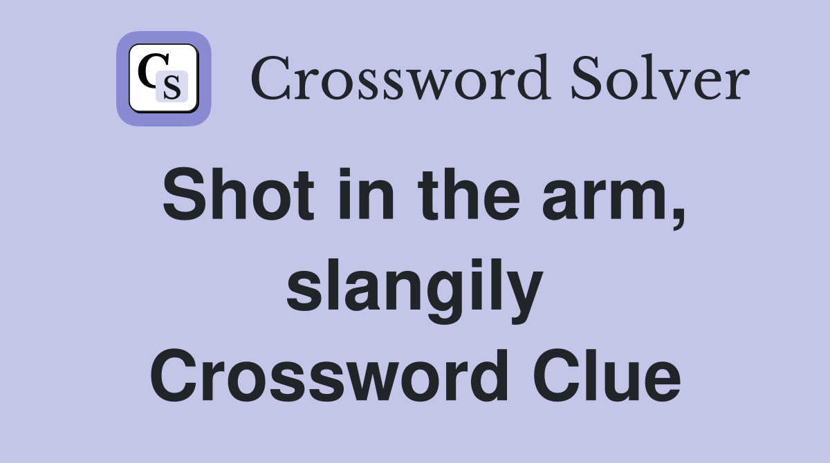 Shot in the arm, slangily Crossword Clue