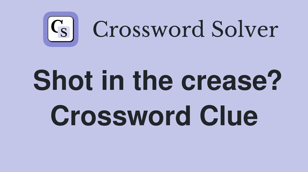 Shot in the crease? Crossword Clue