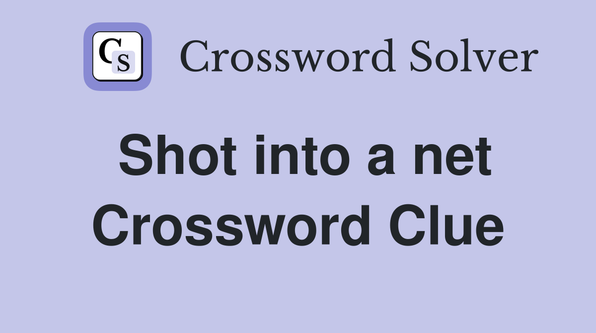 Shot into a net Crossword Clue
