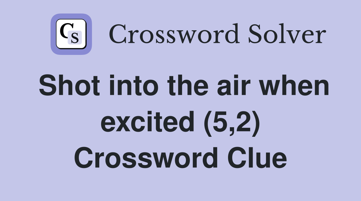 Shot into the air when excited (5,2) Crossword Clue
