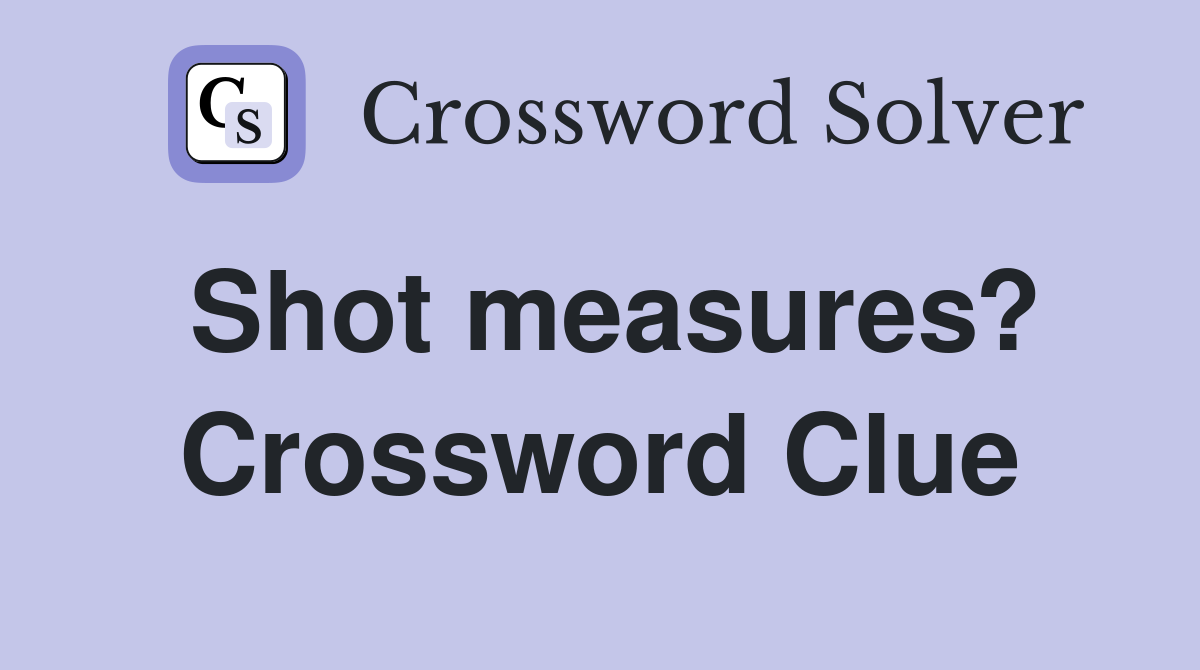 Shot measures? Crossword Clue