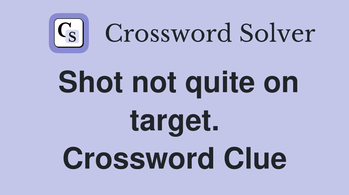 Shot not quite on target. Crossword Clue
