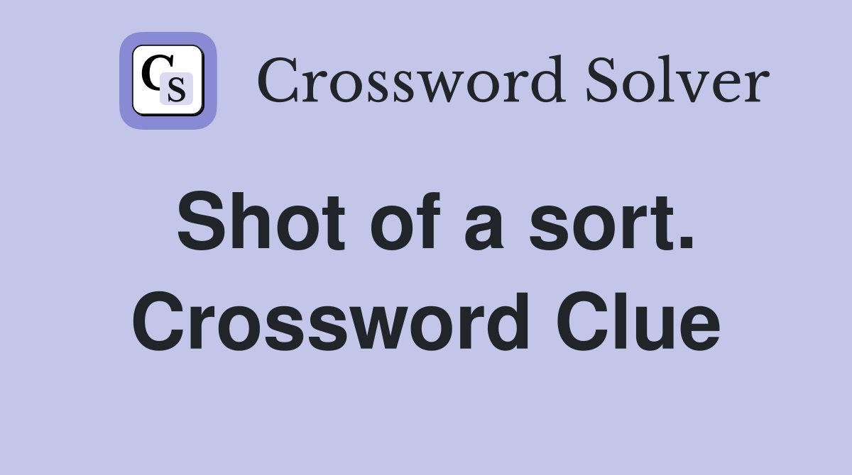Shot of a sort. Crossword Clue
