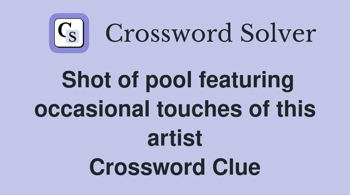 Shot of pool featuring occasional touches of this artist Crossword Clue