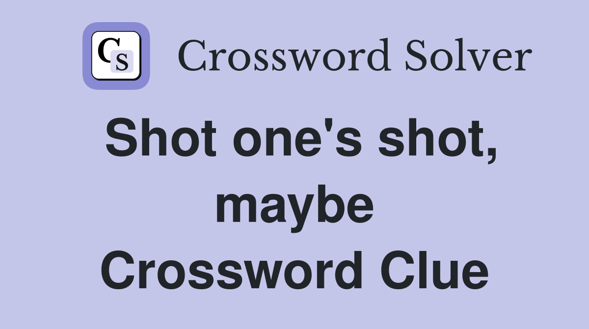 Shot one's shot, maybe Crossword Clue