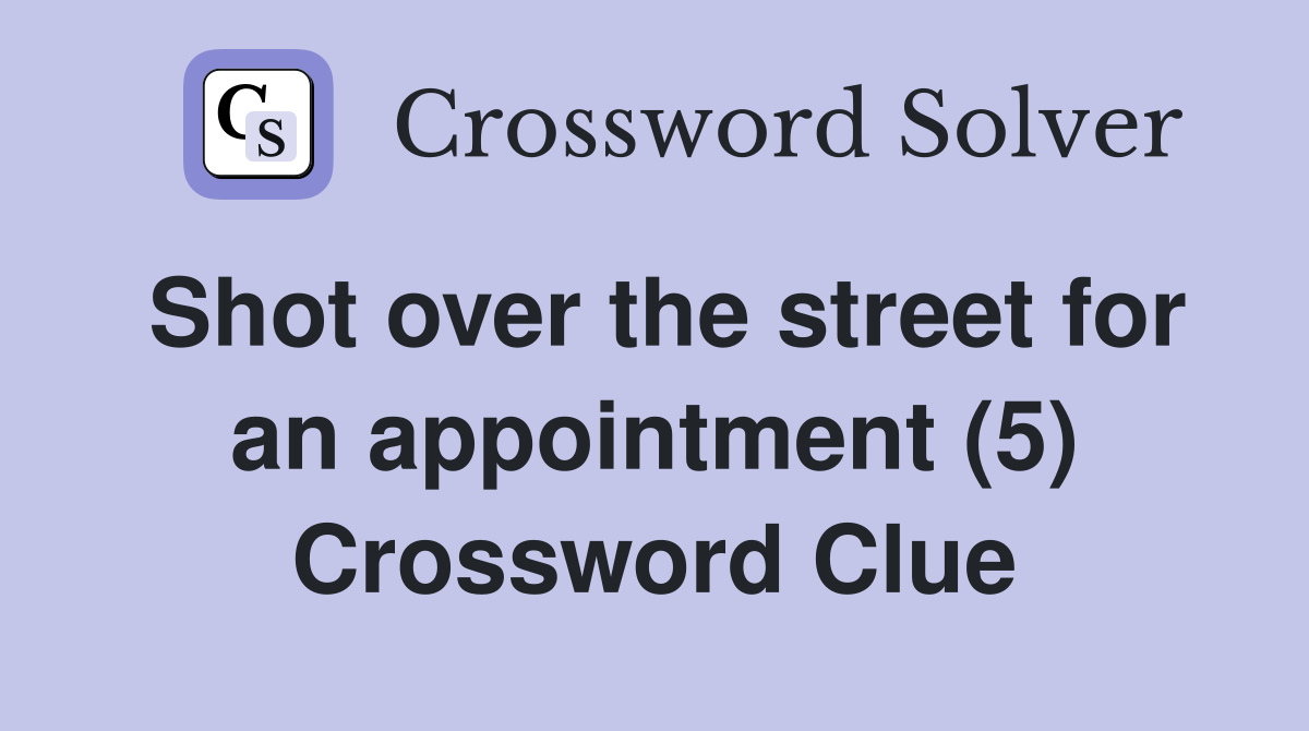 Shot over the street for an appointment (5) Crossword Clue