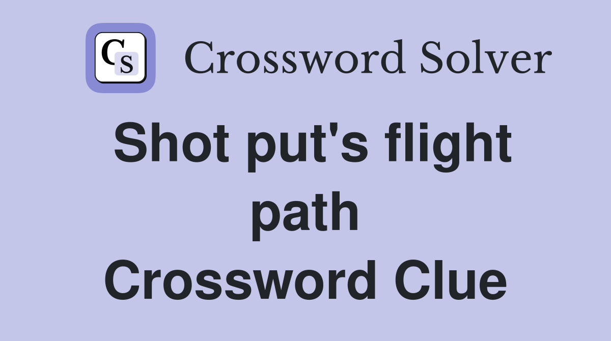 Shot put's flight path Crossword Clue