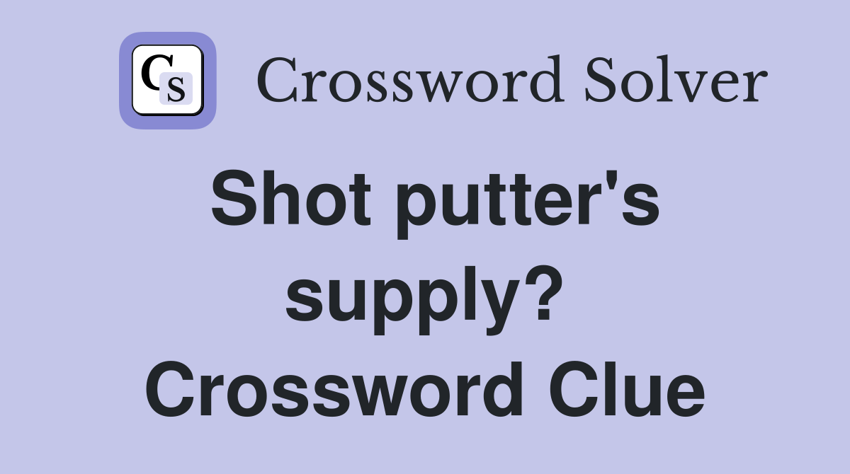 Shot putter's supply? Crossword Clue