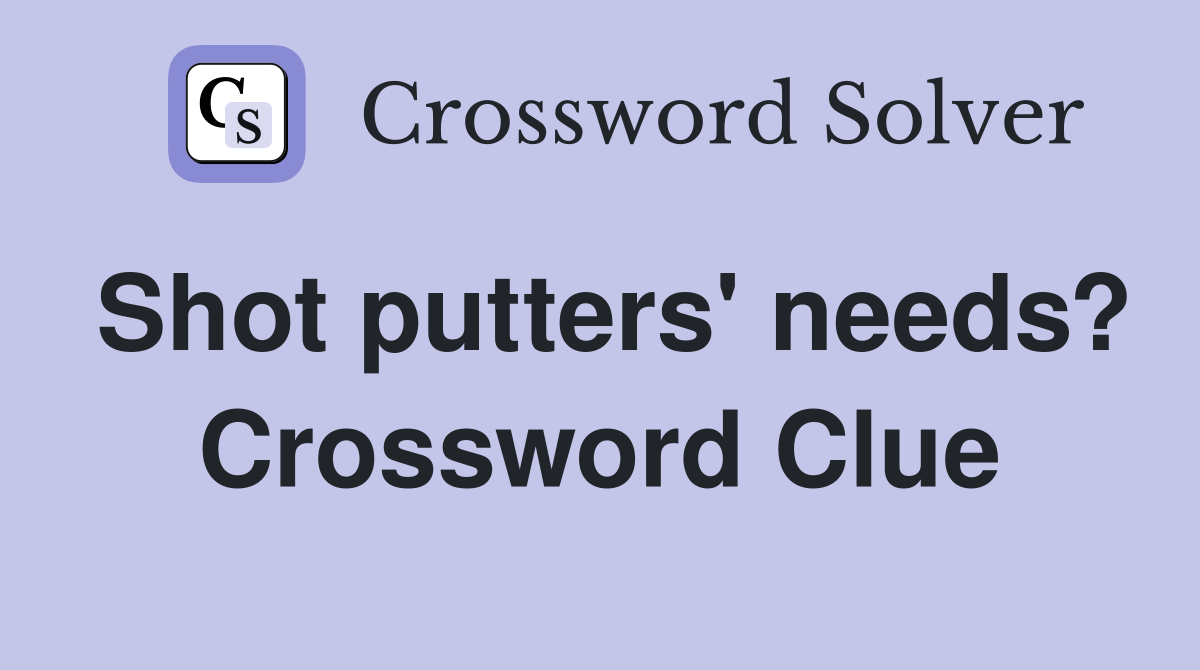 Shot putters' needs? Crossword Clue