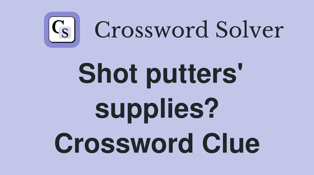 Shot putters' supplies? Crossword Clue