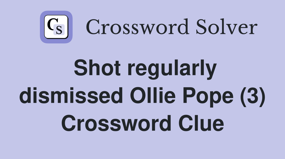 Shot regularly dismissed Ollie Pope (3) Crossword Clue