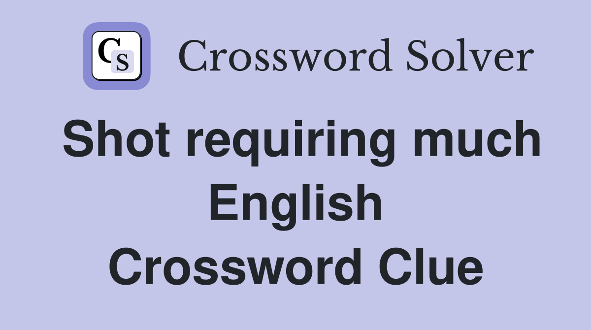 Shot requiring much English Crossword Clue