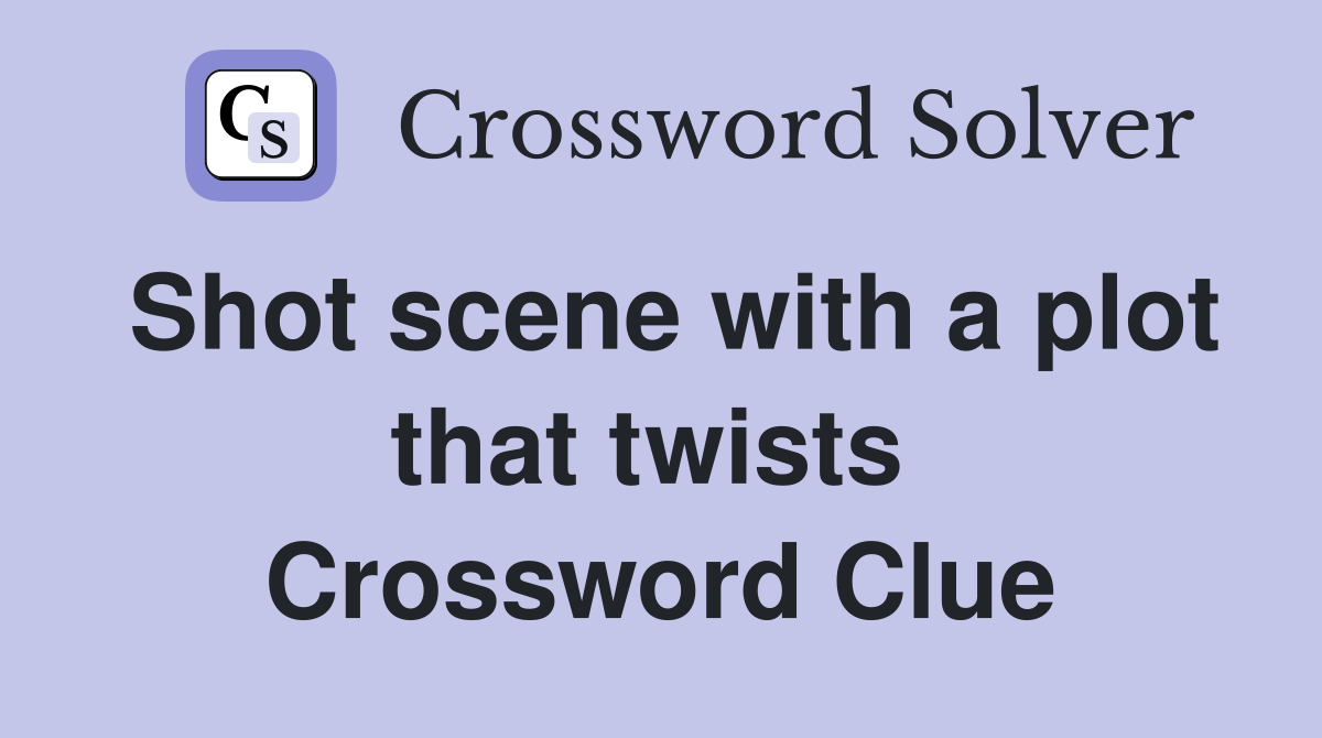Shot scene with a plot that twists  Crossword Clue