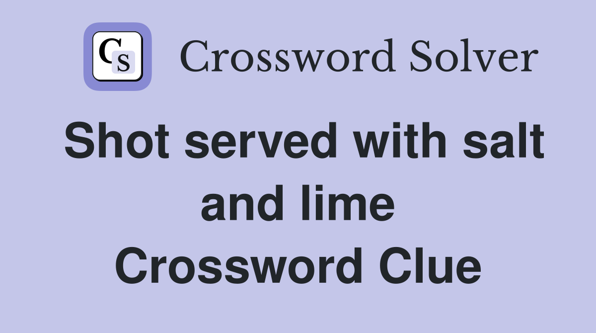 Shot served with salt and lime Crossword Clue